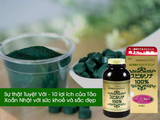 Sự thật Tuyệt Vời - 10 lợi ích của Tảo Xoắn Nhật với sức khoẻ và sắc đẹp
