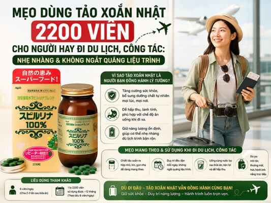 Mẹo dùng Tảo Xoắn Nhật 2200 viên cho người hay đi du lịch, công tác: Nhẹ nhàng & không ngắt quãng liệu trình