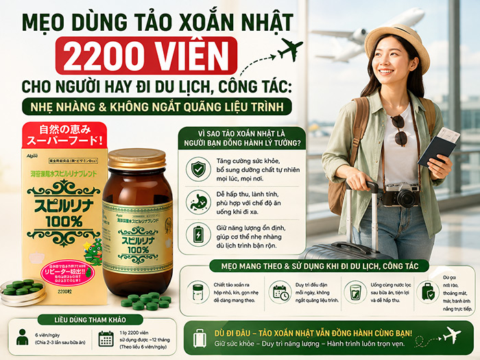 Mẹo dùng Tảo Xoắn Nhật 2200 viên cho người hay đi du lịch, công tác: Nhẹ nhàng & không ngắt quãng liệu trình